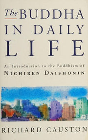 The Buddha In Daily Life: An Introduction to the Buddhism of Nichiren Daishonin