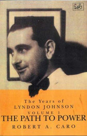 The Path to Power: The Years of Lyndon Johnson (Volume 1)