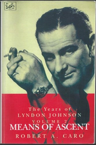 Means of Ascent: The Years of Lyndon Johnson (Volume 2)