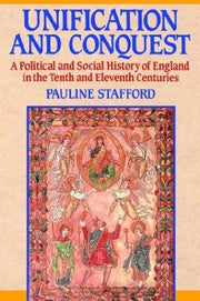 Unification and Conquest: Political and Social History of England in the Tenth and Eleventh Centuries