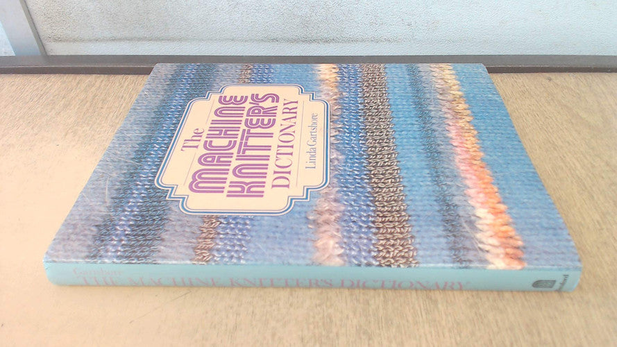 The Machine Knitter's Dictionary