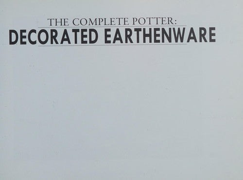 Decorated Earthenware (Complete Potter S.)