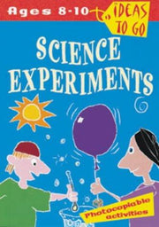 Science Experiments 8-10: Experiments to Spark Curiosity and Develop Scientific Thinking (Ideas to Go: Science Experiments)