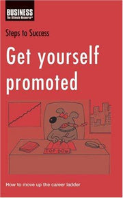 Get Yourself Promoted: How to Move Up the Career Ladder (Steps to Success)