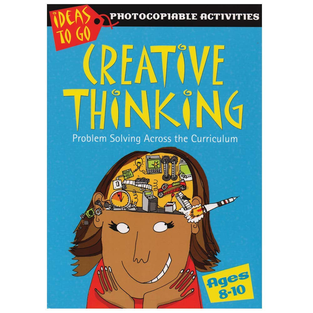 Creative Thinking Ages 8-10: Problem Solving Across the Curriculum (Ideas to Go: Creative Thinking)