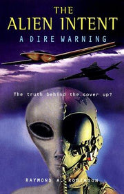 The Alien Intent: A Dire Warning (The Truth Beyond the Cover-up)