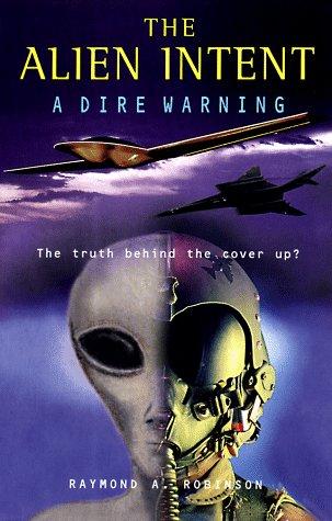 The Alien Intent: A Dire Warning (The Truth Beyond the Cover-up)