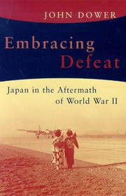 Embracing Defeat: Japan in the Aftermath of World War II (Allen Lane History S.)