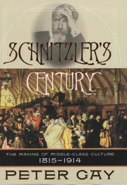 Schnitzler's Century: The Making of Middle-Class Culture 1815-1914: The Making of the Middle Class Culture 1815-1914
