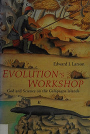Evolution's Workshop: God And Science On the Galapagos Islands