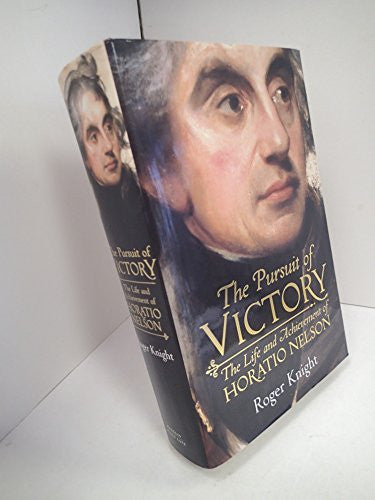 The Pursuit of Victory : The Life and Achievement of Horatio Nelson