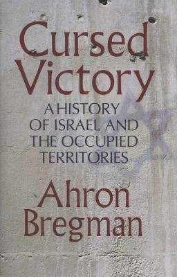 Cursed Victory: A History of Israel and the Occupied Territories