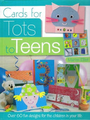 Cards for Tots to Teens : Over 60 Fun Designs for