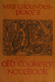 Mrs Groundes-Peace's Old Cookery Notebook