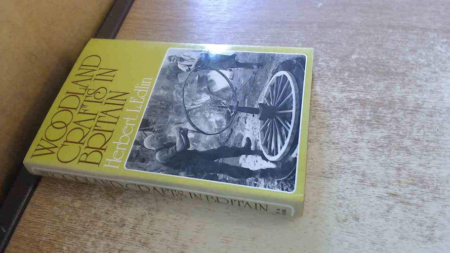 Woodland Crafts in Britain: An Account of the Traditional Uses of Trees and Timbers in the British Countryside