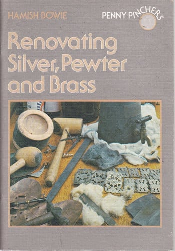 Renovating Silver, Pewter and Brass (Penny Pinchers S.)