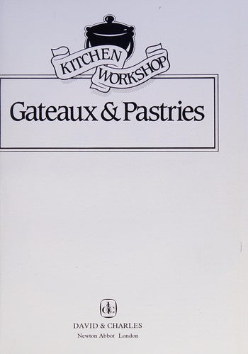 Gateaux and Pastries (Kitchen Workshop S.)