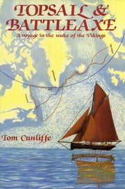 Topsail and Battleaxe: A Voyage in the Wake of the Vikings