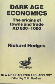 Dark Age Economics: Origins Of Towns And Trade, A.D.600-1000 (New approaches in archaeology)
