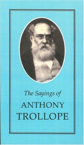 The Sayings of Anthony Trollope (Duckworth Sayings Series)