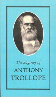 The Sayings of Anthony Trollope (Duckworth Sayings Series)