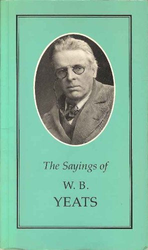 The Sayings of W.B. Yeats (Duckworth Sayings Series)
