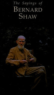 The Sayings of George Bernard Shaw (Duckworth Sayings Series)