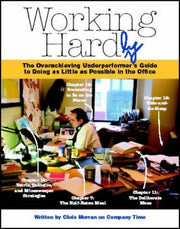Working Hard(ly): The Overachieving Underperformer's Guide to Doing as Little as Possible in the Office