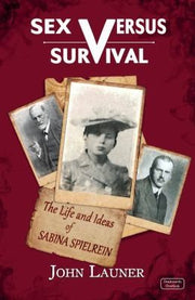 Sex Versus Survival: The Life and Ideas of Sabina Spielrein