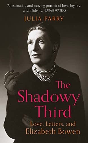 The Shadowy Third: Love, Letters, and Elizabeth Bowen – Winner of the RSL Christopher Bland Prize