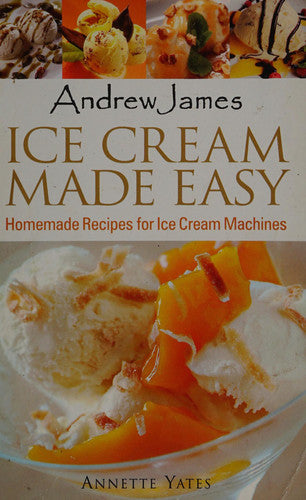 Ice Cream Made Easy: Homemade Recipes for Ice Cream Machines