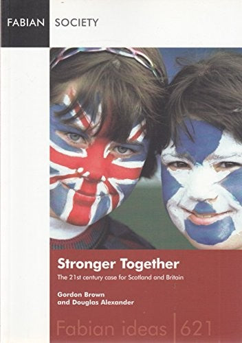 Stronger Together: The 21st Century Case for Britain and Europe: No. 621 (Fabian Ideas S.)