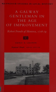 A Galway Gentleman in the Age of Improvement: Robert French of Monivea, 1716-76: 2 (Maynooth Studies in Irish Local History)