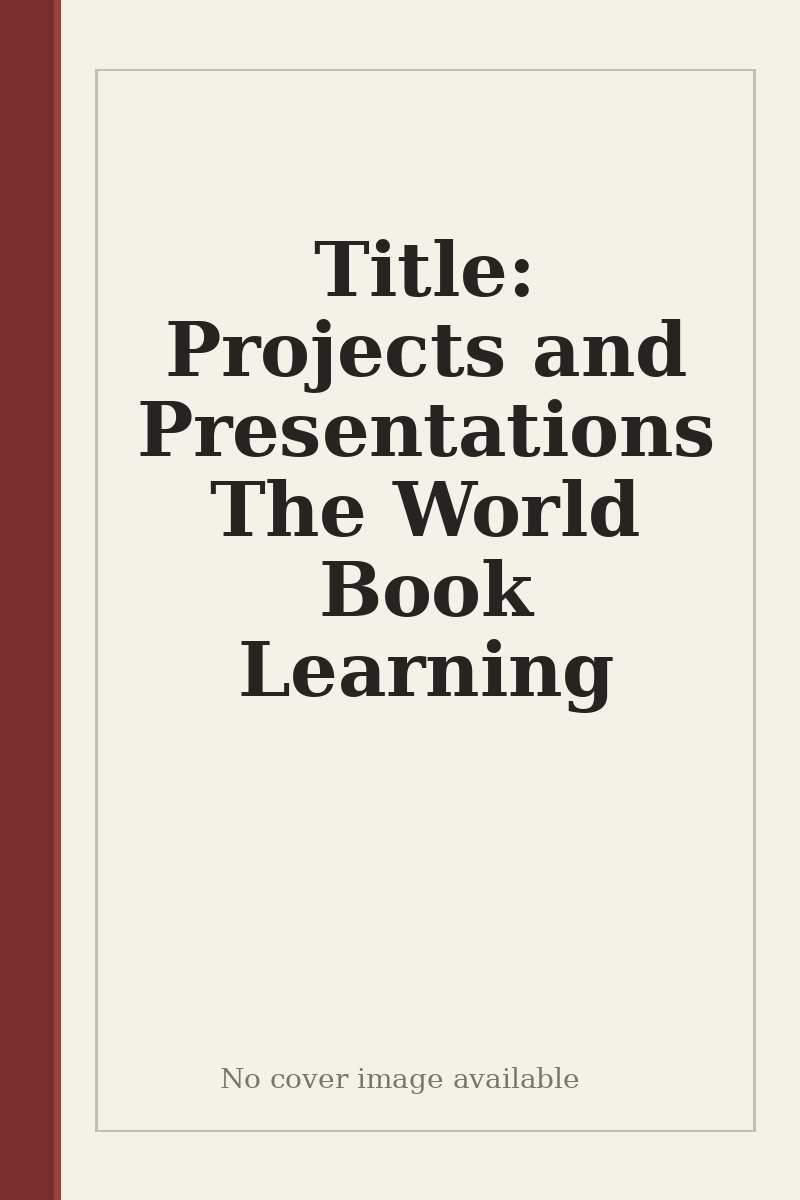 Title: Projects and Presentations The World Book Learning - no cover image available