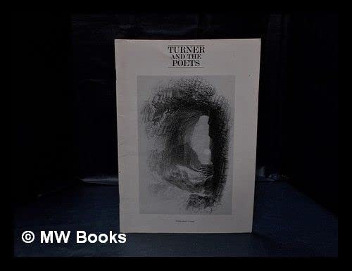 Turner and the poets: Engravings and water colours from his later period : [an exhibition held at] Marble Hill House, Twickenham, 12 April-1 June, the ... Art Gallery Wolverhampton, 19 July-16 August