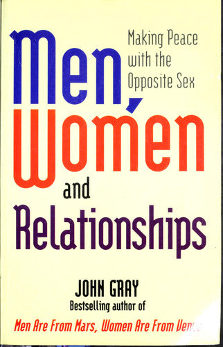 Men, Women and Relationships: Making Peace with the Opposite Sex