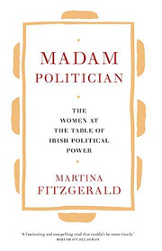 Madam Politician: The women at the table of Irish political power