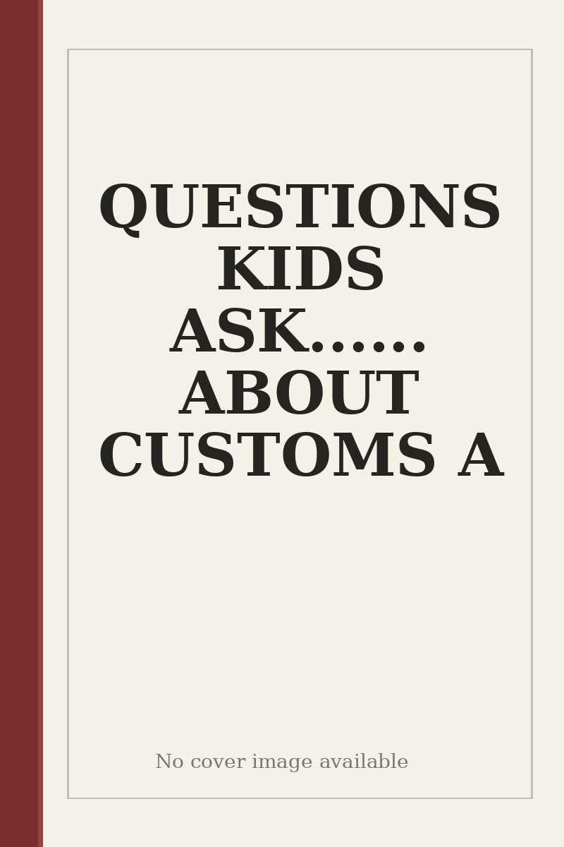 QUESTIONS KIDS ASK...... ABOUT CUSTOMS A - no cover image available