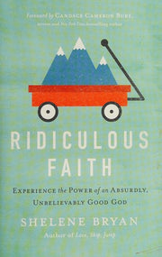 Ridiculous Faith: Experience the Power of an Absurdly, Unbelievably Good God