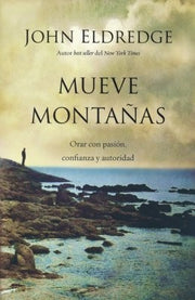 Mueve Montañas: Orar Con Pasión, Confianza Y Autoridad