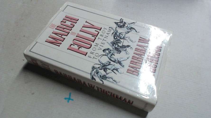 The March of Folly: From Troy to Vietnam