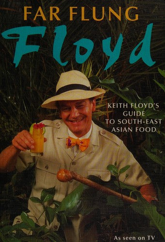 Far Flung Floyd: Keith Floyd's Guide to South-East Asian Food