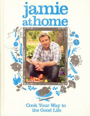 Jamie at Home: Cook Your Way to the Good Life