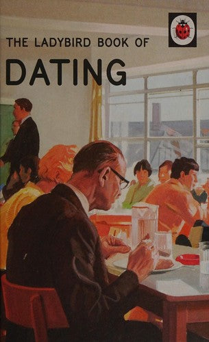 The Ladybird Book of Dating: (Ladybirds for Grown-Ups)