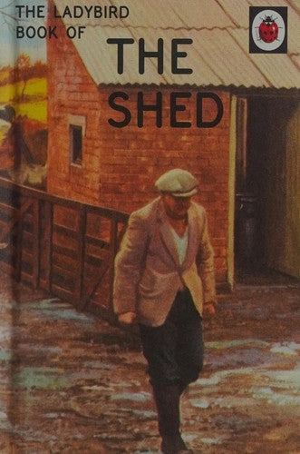The Ladybird Book of the Shed: (Ladybird For Grown-Ups) (Ladybirds for Grown-Ups)