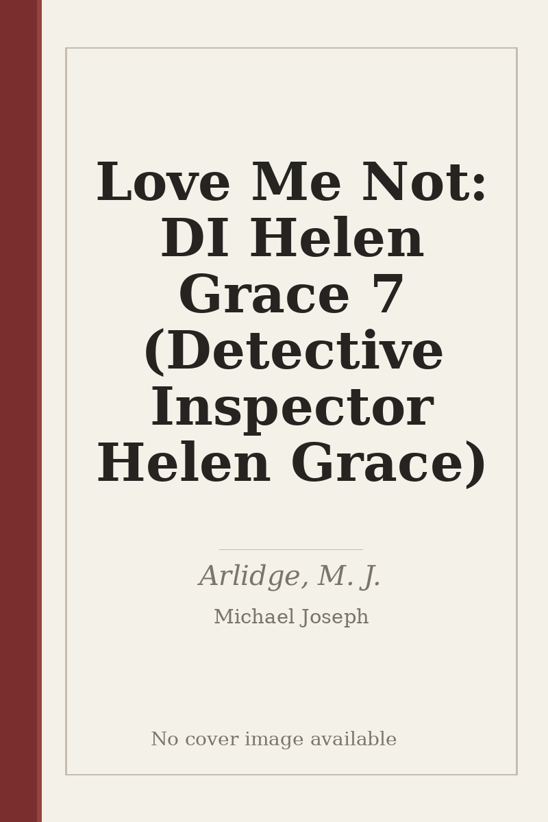 Love Me Not: DI Helen Grace 7 (Detective Inspector Helen Grace) - no cover image available