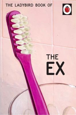 The Ladybird Book of the Ex: (Ladybird For Grown-Ups) (Ladybirds for Grown-Ups)
