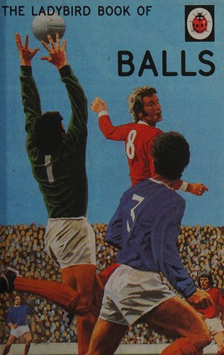 The Ladybird Book of Balls: The perfect gift for fans of the World Cup (Ladybirds for Grown-Ups)