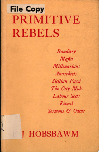Primitive Rebels: Studies in Archaic Forms of Social Movement in the 19th and 20th Centuries