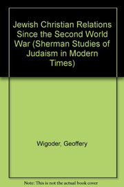 Jewish-Christian Relations Since the Second World War (Sherman Studies of Judaism in Modern Times)